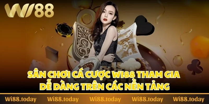 TRANG CHỦ 8 Sân chơi cá cược Wi88 tham gia dễ dàng trên các nền tảng